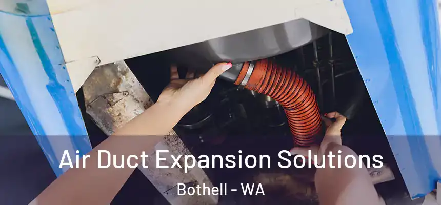 Air Duct Expansion Solutions Bothell - WA