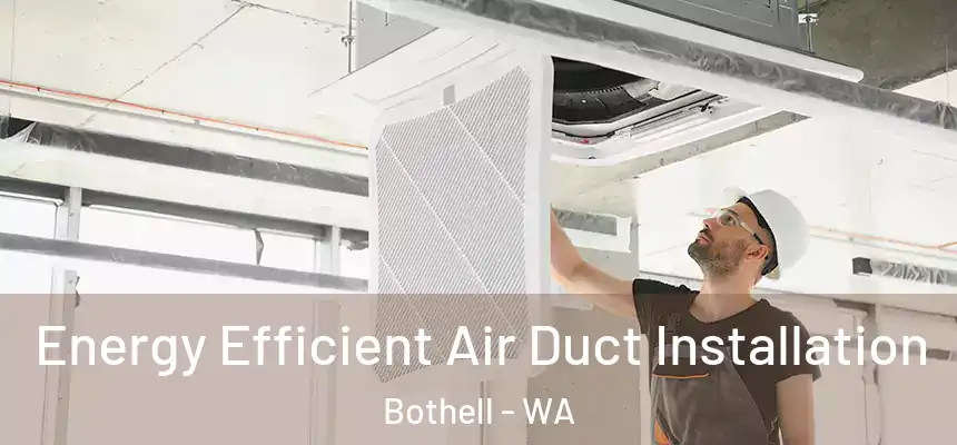  Energy Efficient Air Duct Installation Bothell - WA