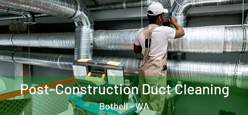 Post-Construction Duct Cleaning Bothell - WA