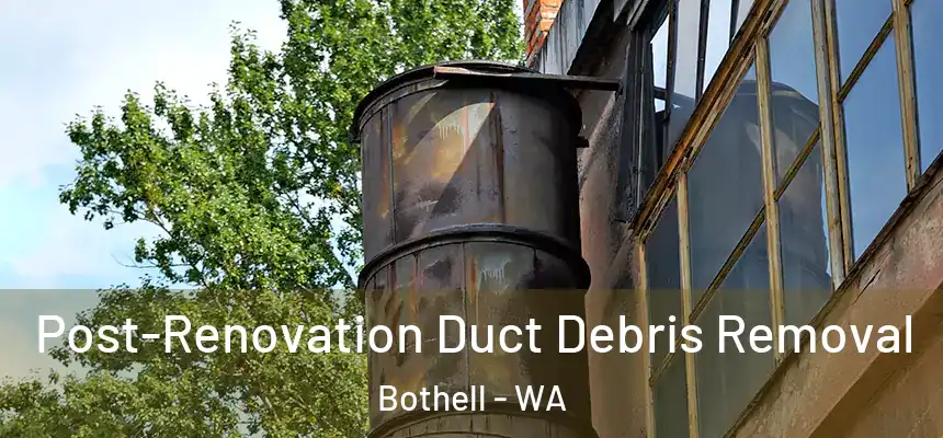  Post-Renovation Duct Debris Removal Bothell - WA