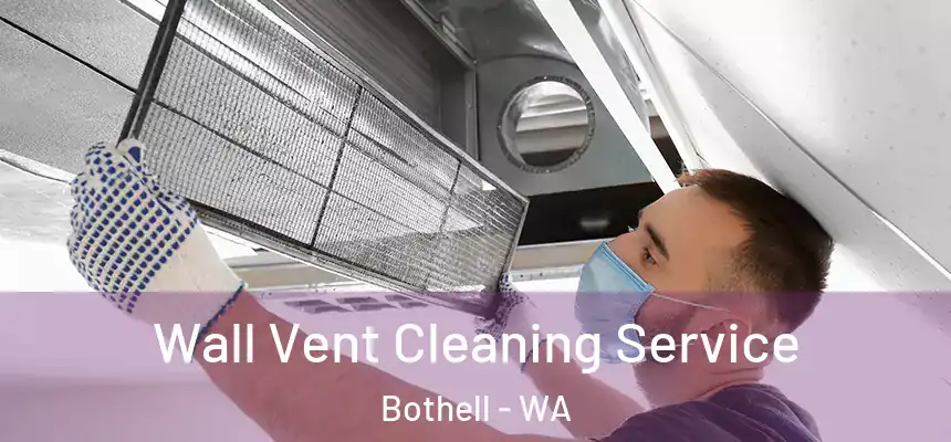  Wall Vent Cleaning Service Bothell - WA